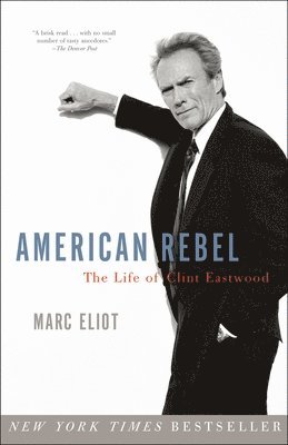 Marc Eliot - American Rebel: The Life of Clint Eastwood, Häftad