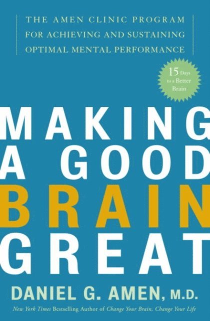 M.D. Daniel G. Amen - Making a Good Brain Great, E-bok