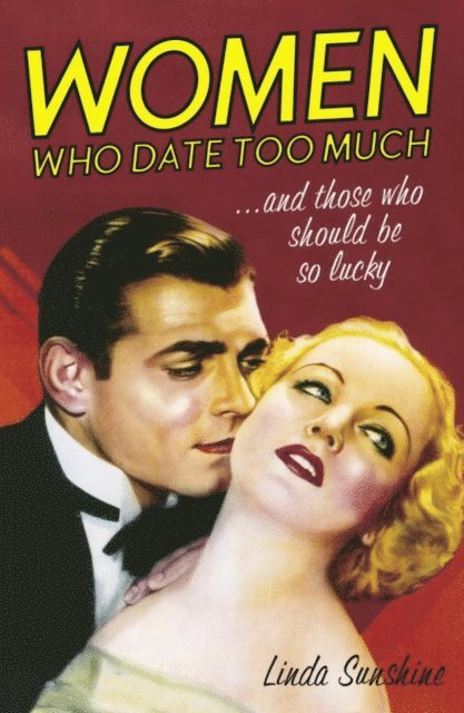 Linda Sunshine - Women Who Date Too Much . . . and Those Who Should Be So Lucky, E-bok