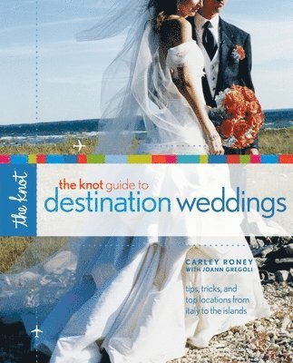Carley Roney, Joann Gregoli - Roney, C: Knot Guide to Destination Weddings, Häftad