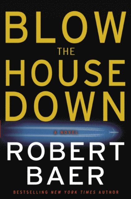 Robert Baer - Blow the House Down, E-bok