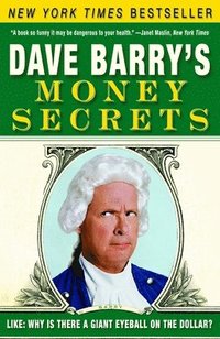 Dave Barry's Money Secrets: Like: Why Is There a Giant Eyeball on the Dollar?