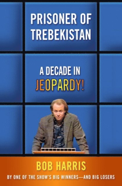 Bob Harris - Prisoner of Trebekistan, E-bok