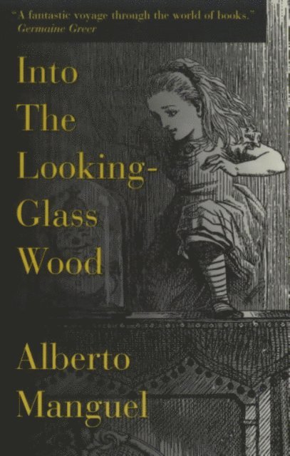 Alberto Manguel - Into The Looking-Glass Wood, E-bok