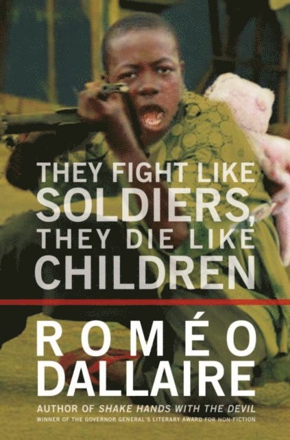Romeo Dallaire - They Fight Like Soldiers, They Die Like Children, E-bok