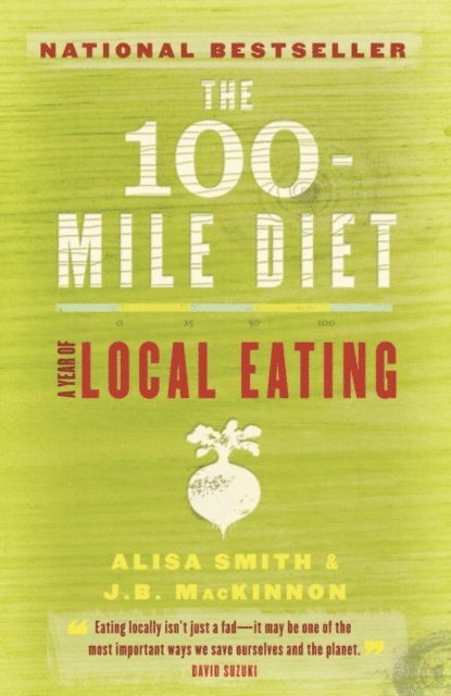J.B. MacKinnon, Alisa Smith - 100-Mile Diet, E-bok