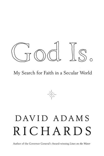 David Adams Richards - God Is., E-bok