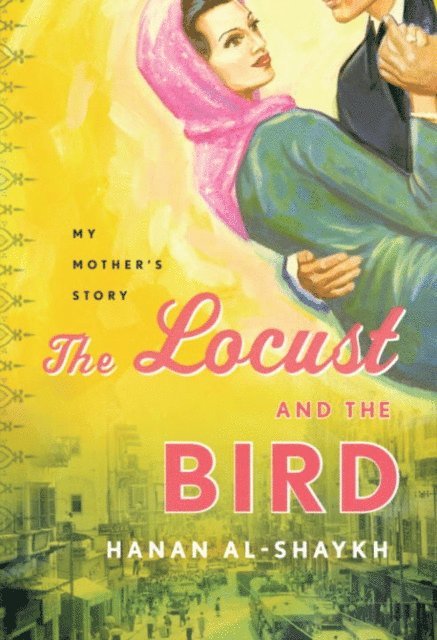 Hanan al-Shaykh - Locust and the Bird, E-bok