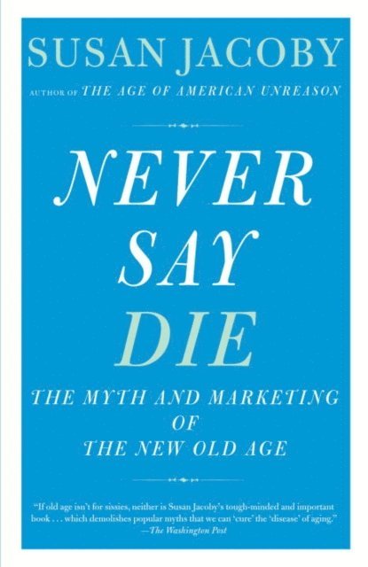 Susan Jacoby - Never Say Die, E-bok