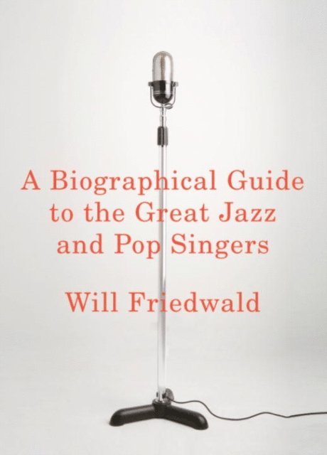 Will Friedwald - Biographical Guide to the Great Jazz and Pop Singers, E-bok