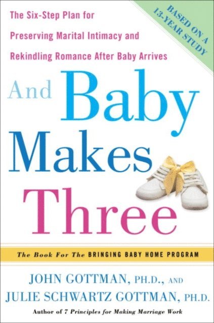 PhD Julie Schwartz Gottman, PhD John Gottman - And Baby Makes Three, E-bok