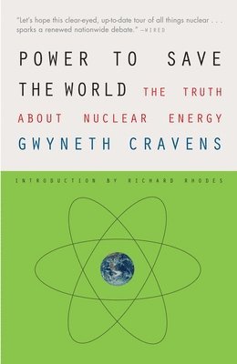 Gwyneth Cravens - Power to Save the World: The Truth about Nuclear Energy, Häftad