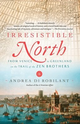 Andrea Di Robilant - Irresistible North: From Venice to Greenland on the Trail of the Zen Brothers, Häftad. Tillgänglighet: Lägg i varukorg