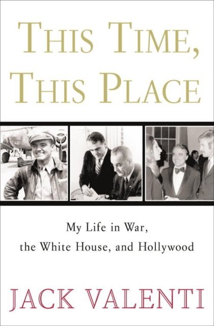 Jack Valenti - This Time, This Place, E-bok