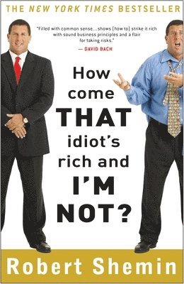 Robert Shemin - How Come That Idiot's Rich and I'm Not?, Häftad