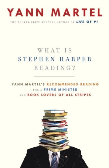 Yann Martel - What Is Stephen Harper Reading?, E-bok