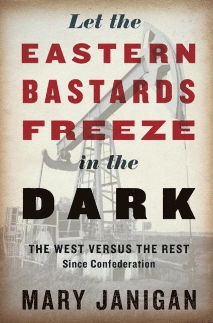 Mary Janigan - Let the Eastern Bastards Freeze in the Dark, E-bok