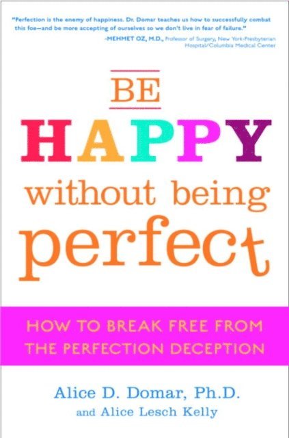 Alice Lesch Kelly, Ph.D. Alice D. Domar - Be Happy Without Being Perfect, E-bok