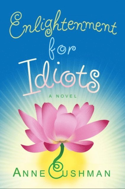 Anne Cushman - Enlightenment for Idiots, E-bok