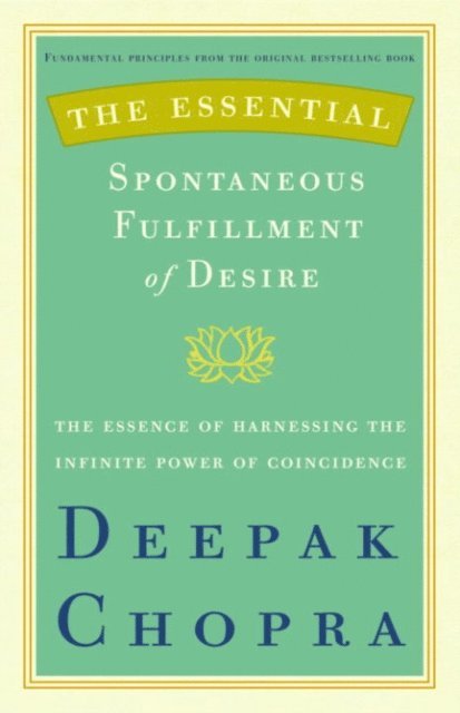M.D. Deepak Chopra - Essential Spontaneous Fulfillment of Desire, E-bok