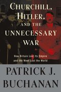 Churchill, Hitler, and &quote;The Unnecessary War&quote;