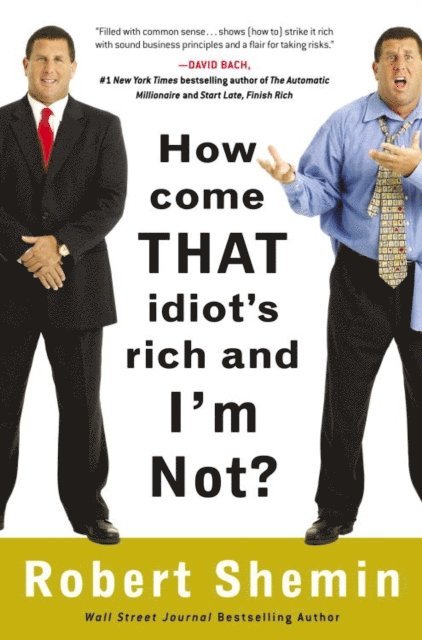 Robert Shemin - How Come That Idiot's Rich and I'm Not?, E-bok