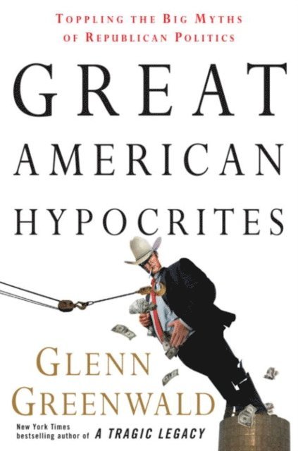 Glenn Greenwald - Great American Hypocrites, E-bok