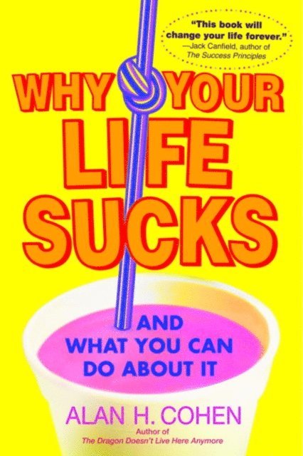 Alan Cohen - Why Your Life Sucks, E-bok