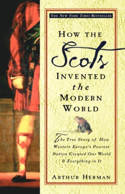Arthur Herman - How the Scots Invented the Modern World, E-bok