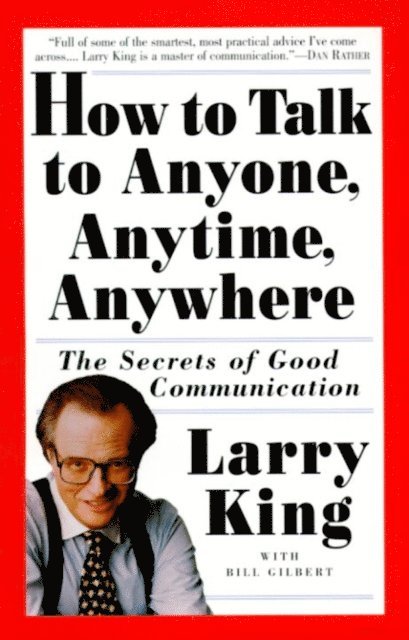Bill Gilbert, Larry King - How to Talk to Anyone, Anytime, Anywhere, E-bok