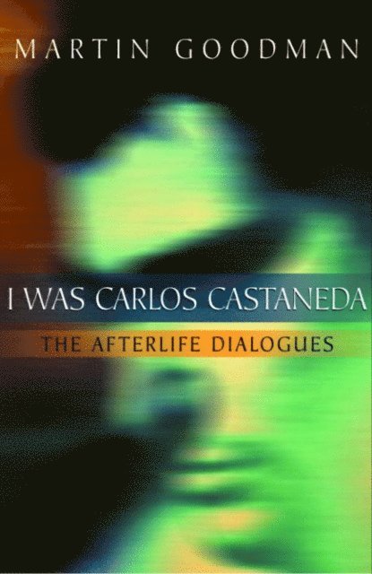 Martin Goodman - I Was Carlos Castaneda, E-bok