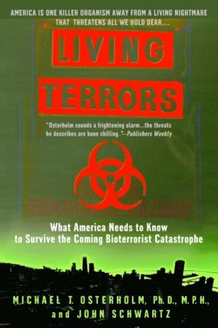 John Schwartz, M.P.H. Michael T. Osterholm, Ph.D. - Living Terrors, E-bok