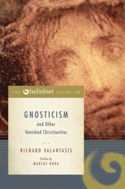 Richard Valantasis - Beliefnet Guide to Gnosticism and Other Vanished Christianities, E-bok