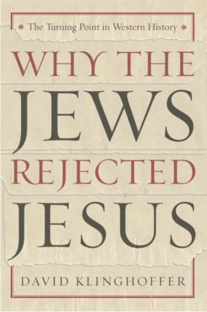 David Klinghoffer - Why the Jews Rejected Jesus, E-bok