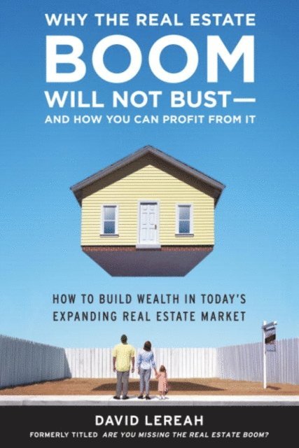 David Lereah - Why the Real Estate Boom Will Not Bust - And How You Can Profit from It, E-bok