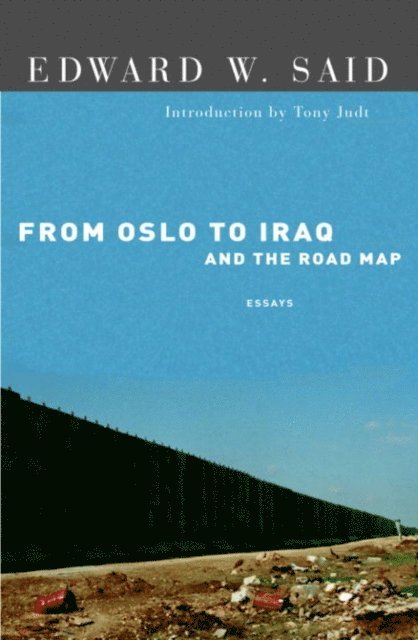 Edward W. Said - From Oslo to Iraq and the Road Map, E-bok