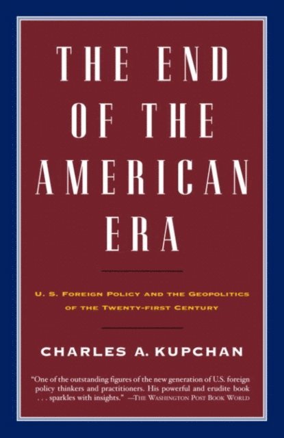 Charles Kupchan - End of the American Era, E-bok