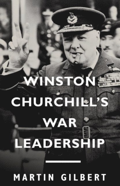 Martin Gilbert - Winston Churchill's War Leadership, E-bok