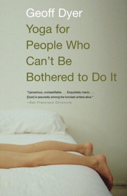 Geoff Dyer - Yoga for People Who Can't Be Bothered to Do It, E-bok