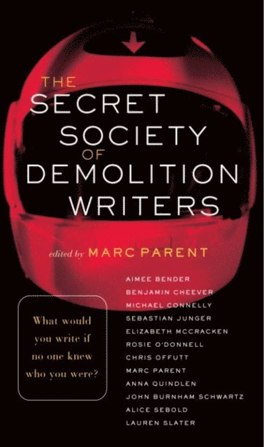 Sebastian Junger, Michael Connelly, Benjamin Cheever, Aimee Bender, Marc Parent - Secret Society of Demolition Writers, E-bok