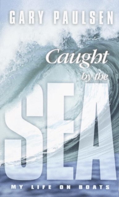 Gary Paulsen - Caught by the Sea, E-bok