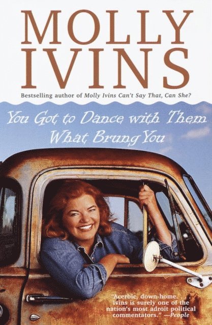 Molly Ivins - You Got to Dance with Them What Brung You, E-bok