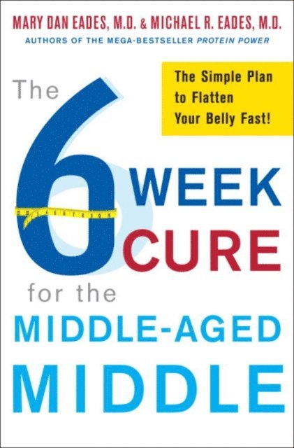 Mary Dan Eades, Michael R. Eades - 6-Week Cure for the Middle-Aged Middle, E-bok