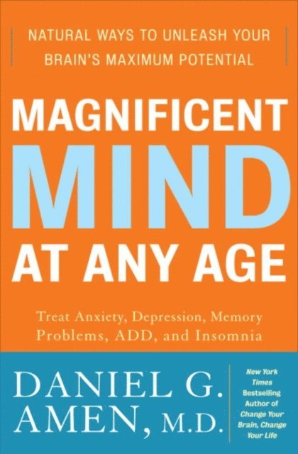 M.D. Daniel G. Amen - Magnificent Mind at Any Age, E-bok
