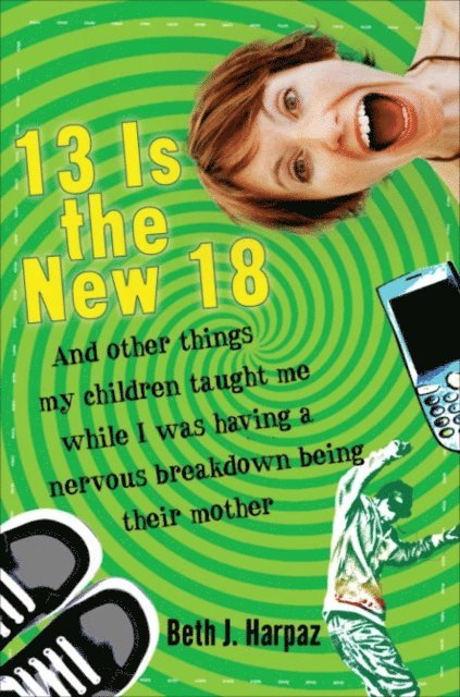 Beth J. Harpaz - 13 Is the New 18, E-bok