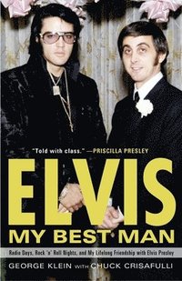 Elvis: My Best Man: Radio Days, Rock 'n' Roll Nights, and My Lifelong Friendship with Elvis Presley
