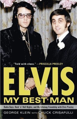 George Klein, Chuck Crisafulli - Elvis: My Best Man: Radio Days, Rock 'n' Roll Nights, and My Lifelong Friendship with Elvis Presley, Häftad