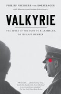 Valkyrie: Valkyrie: The Story of the Plot to Kill Hitler, by Its Last Member