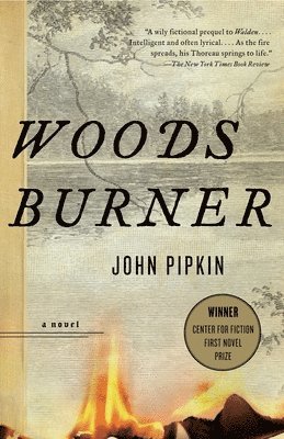 John Pipkin - Woodsburner: Center for Fiction First Novel Prize Winner, Häftad