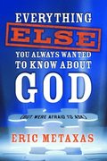 Everything Else You Always Wanted to Know About God (But Were Afraid to Ask)